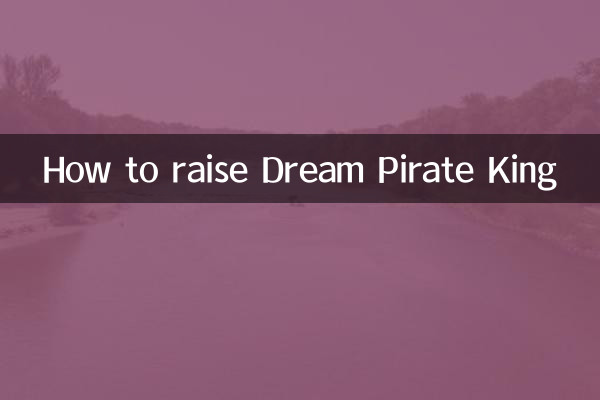 How to raise Dream Pirate King