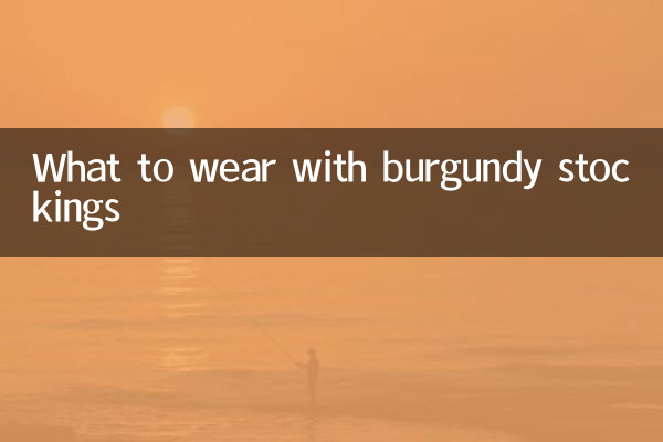 What to wear with burgundy stockings