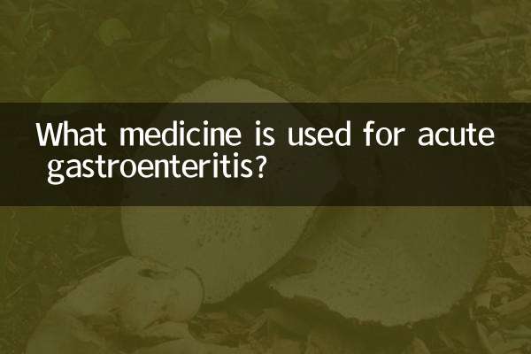 What medicine is used for acute gastroenteritis?