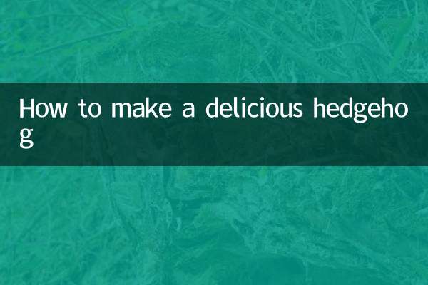 How to make a delicious hedgehog
