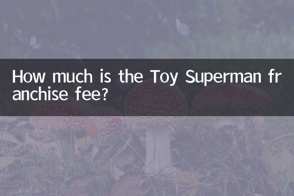 ¿A cuánto asciende la tarifa de franquicia de Toy Superman?
