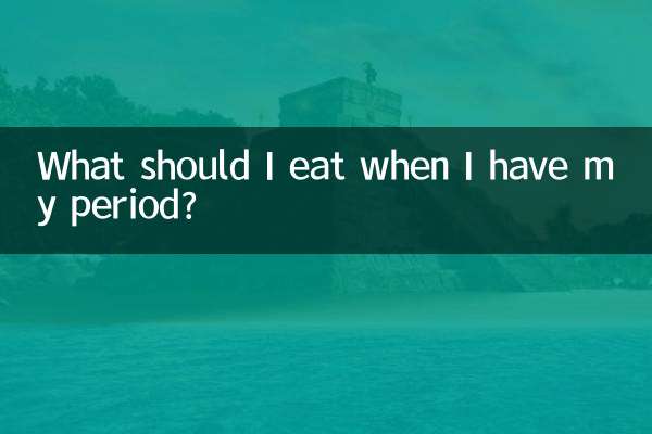 What should I eat when I have my period?