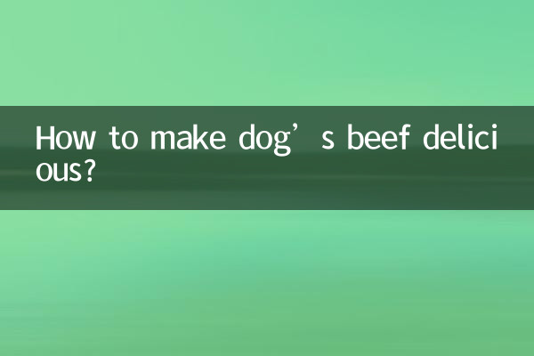 How to make dog’s beef delicious?