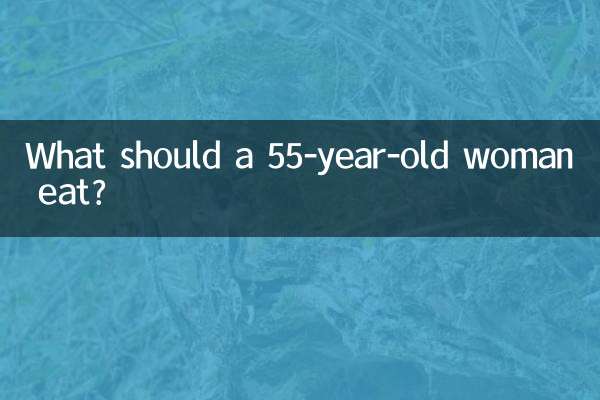 What should a 55-year-old woman eat?