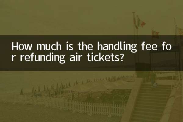 How much is the handling fee for refunding air tickets?
