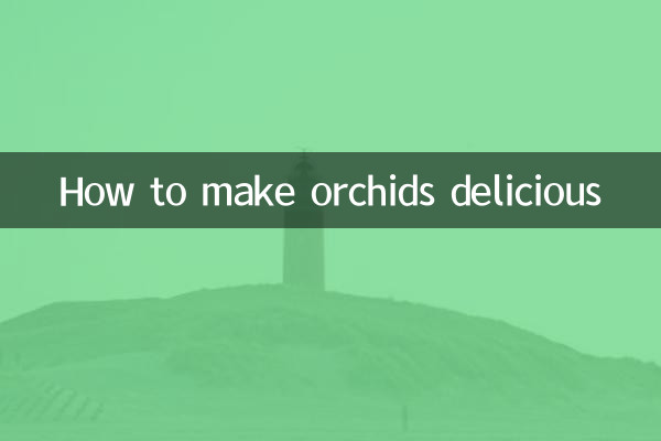How to make orchids delicious