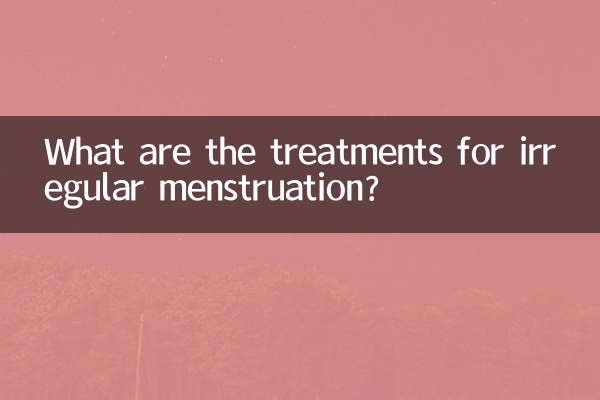 What are the treatments for irregular menstruation?