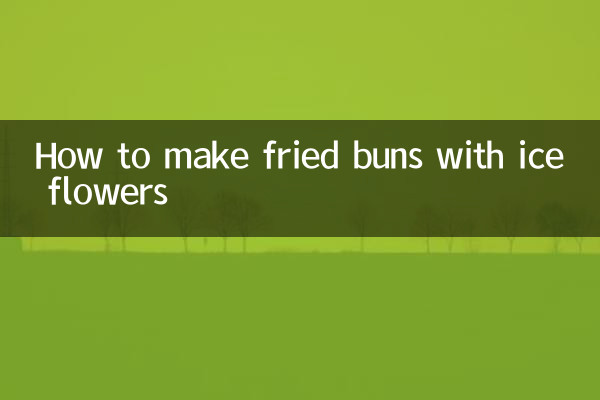 How to make fried buns with ice flowers