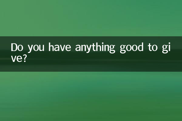 Hai qualcosa di buono da dare?