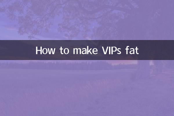 Come far ingrassare i VIP