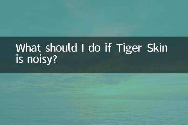 O que devo fazer se Tiger Skin fizer barulho?