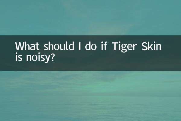 O que devo fazer se Tiger Skin fizer barulho?