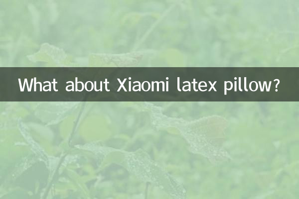 What about Xiaomi latex pillow?