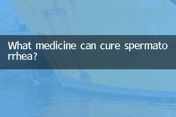 What medicine can cure spermatorrhea?
