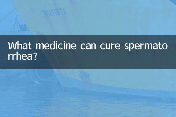 What medicine can cure spermatorrhea?