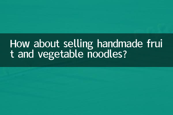 Que diriez-vous de vendre des nouilles aux fruits et légumes faites à la main ?