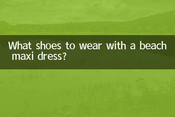 What shoes to wear with a beach maxi dress?