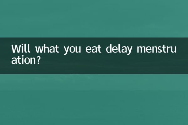 Will what you eat delay menstruation?