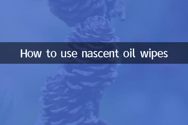 नैसेंट ऑयल वाइप्स का उपयोग कैसे करें