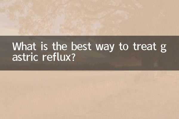Quelle est la meilleure façon de traiter le reflux gastrique ?
