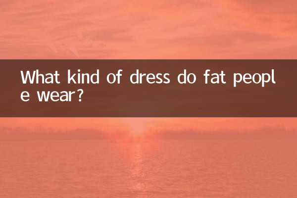 What kind of dress do fat people wear?
