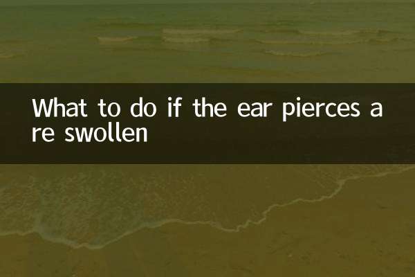 What to do if the ear pierces are swollen
