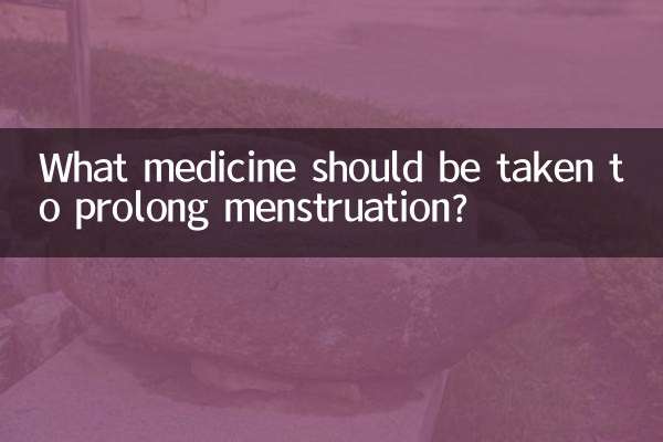 What medicine should be taken to prolong menstruation?
