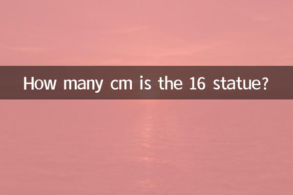How many cm is the 16 statue?