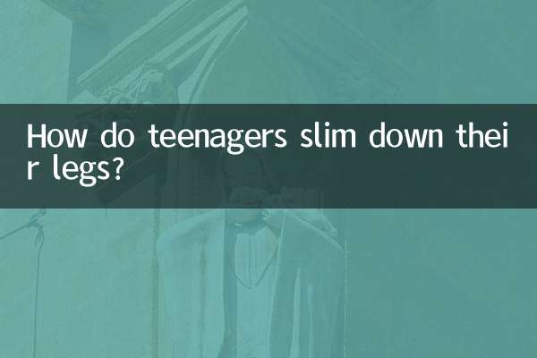 How do teenagers slim down their legs?