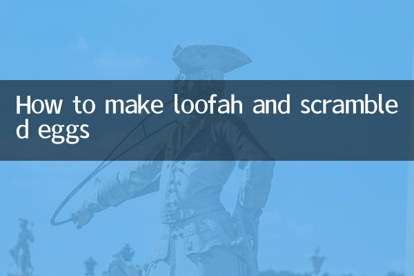 How to make loofah and scrambled eggs