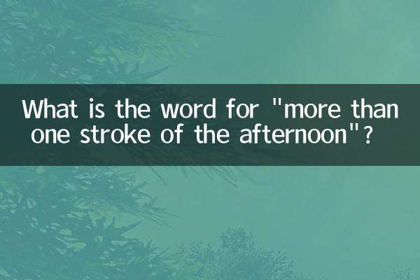 Was ist das Wort für „mehr als einen Schlag am Nachmittag“?