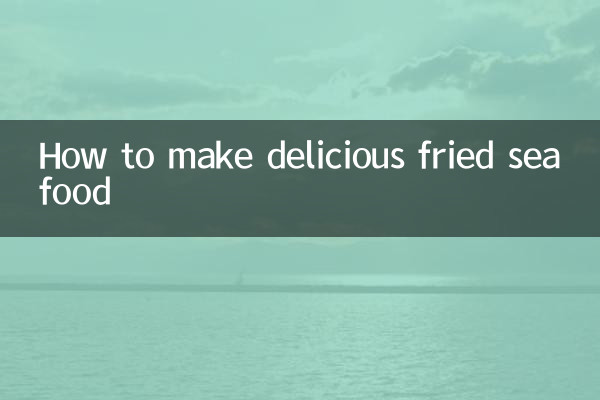 Comment préparer de délicieux fruits de mer frits