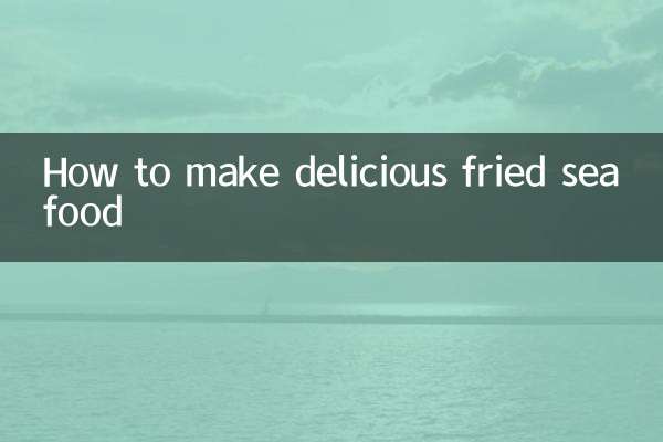 Comment préparer de délicieux fruits de mer frits