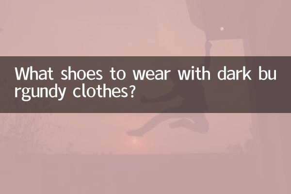What shoes to wear with dark burgundy clothes?