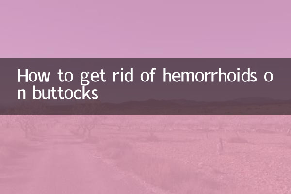 How to get rid of hemorrhoids on buttocks