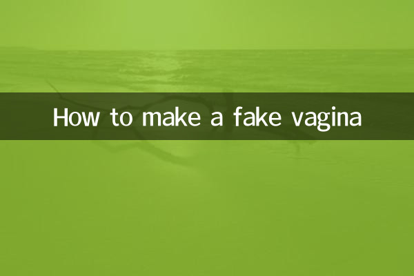 Comment faire un faux vagin