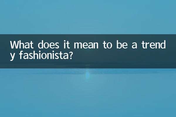 What does it mean to be a trendy fashionista?