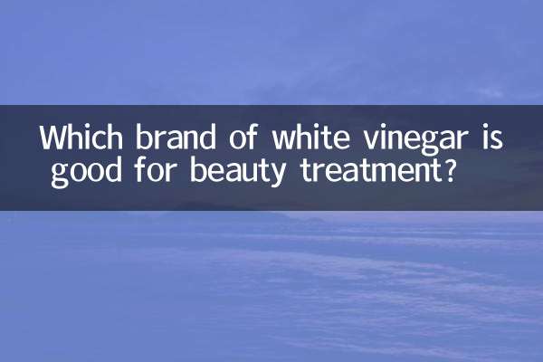 Welche Marke von weißem Essig eignet sich für Schönheitsbehandlungen?