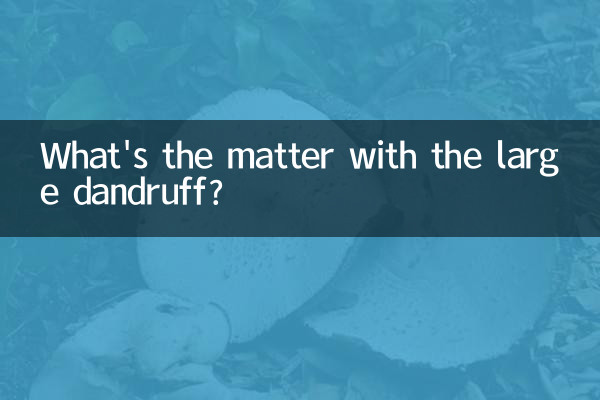 What's the matter with the large dandruff?
