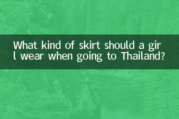 What kind of skirt should a girl wear when going to Thailand?