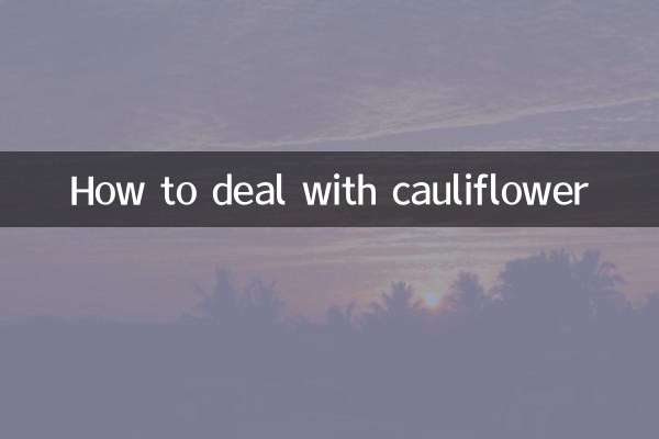 How to deal with cauliflower