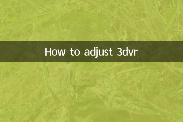 Comment ajuster 3dvr