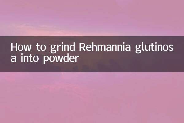 How to grind Rehmannia glutinosa into powder