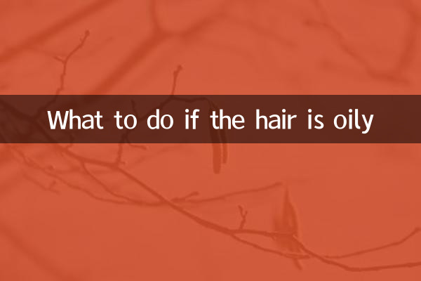 Que faire si les cheveux sont gras