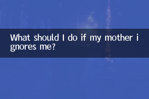 O que devo fazer se minha mãe me ignorar?