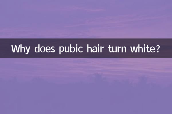 Pourquoi les poils pubiens deviennent-ils blancs ?