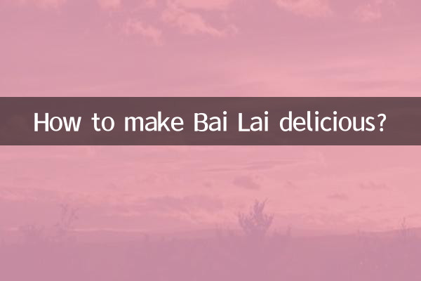 Wie macht man Bai Lai köstlich?