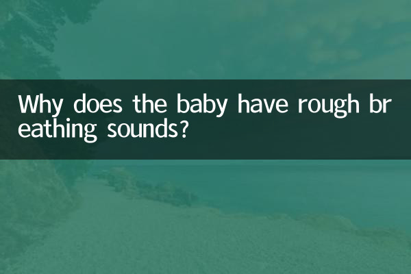 ¿Por qué el bebé tiene ruidos respiratorios ásperos?