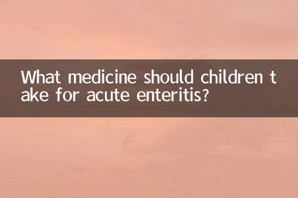 What medicine should children take for acute enteritis?