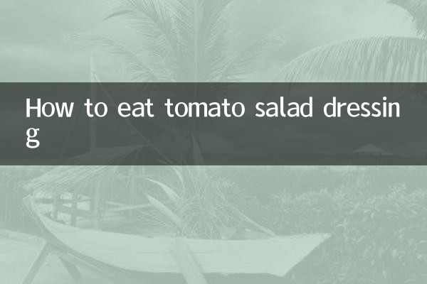 How to eat tomato salad dressing